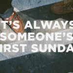 It's always someone's first Sunday